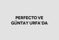 Perfecto ve Güntay Urfa’da